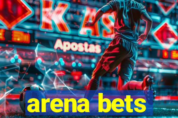 arena bets